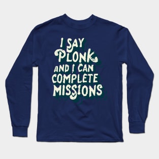 I say plonk Long Sleeve T-Shirt